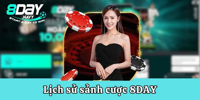 8 DAY thành lập và hoạt động hơn 10 năm trong thị trường cá cược trực tuyến