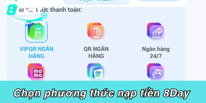 Chọn phương thức nạp tiền 8Day phù hợp