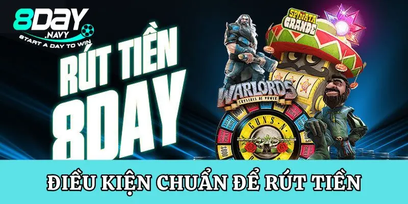Điều kiện chuẩn để hội viên thực hiện hoạt động rút tiền 8Day