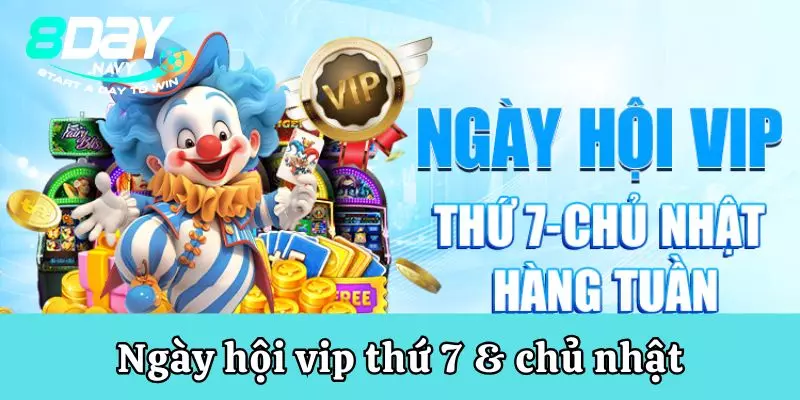 Ngày hội vip thứ 7 & chủ nhật