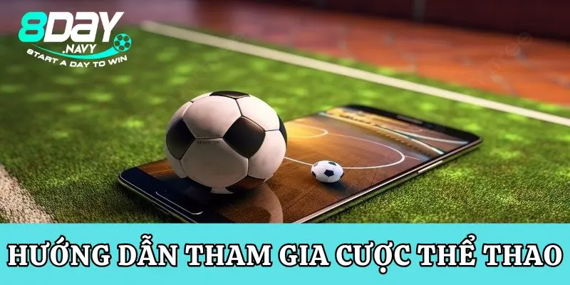 Hướng dẫn tham gia cược thể thao tại 8Day