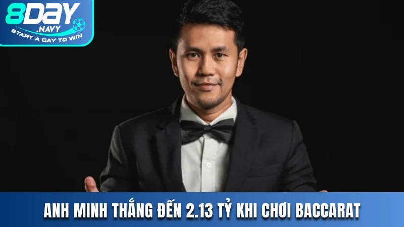 Anh Minh thắng đến 2.13 tỷ khi chơi baccarat