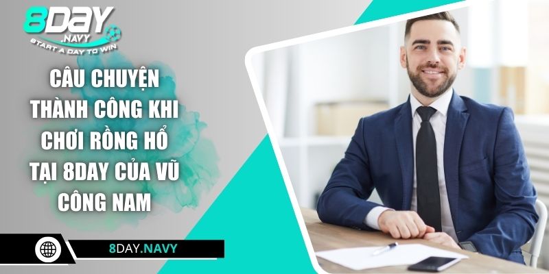Vũ Công Nam - Bàn Tay Vàng Trong Làng Rồng Hổ 8Day