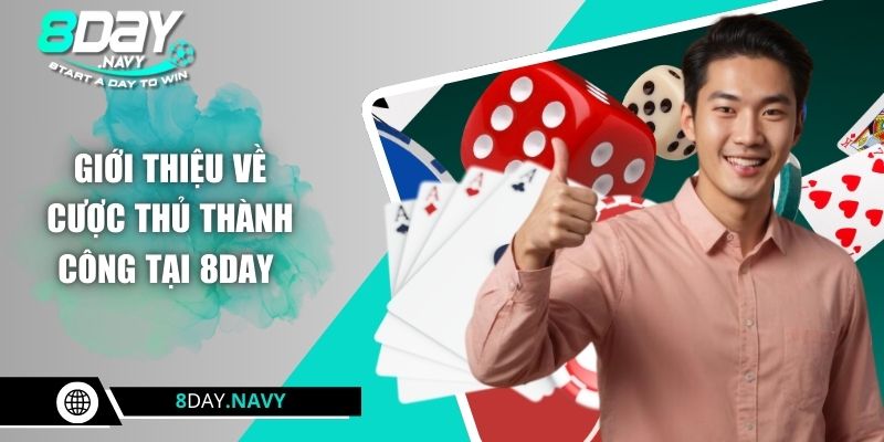 Giới thiệu về cược thủ thành công tại 8DAY 