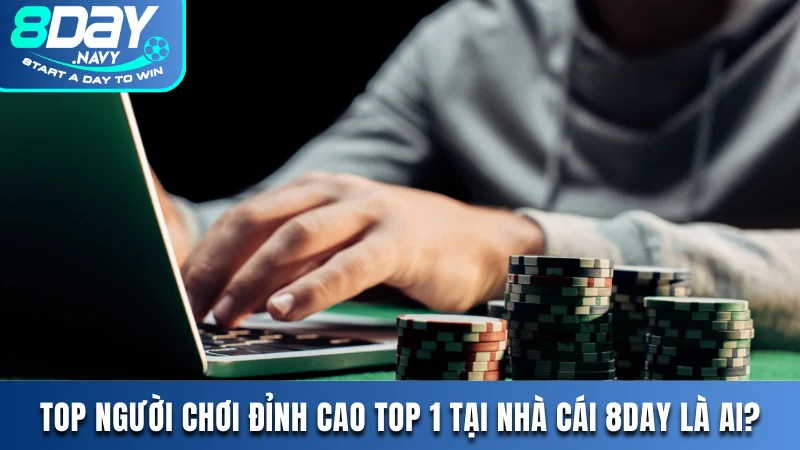 Top người chơi đỉnh cao TOP 1 tại nhà cái 8DAY