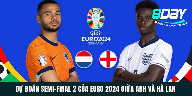 Dự Đoán Semi-Final 2 Của Euro 2024 Giữa Anh Và Hà Lan