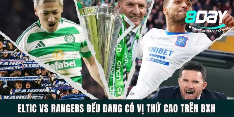 Celtic vs Rangers đều đang có vị thứ cao trên BXH