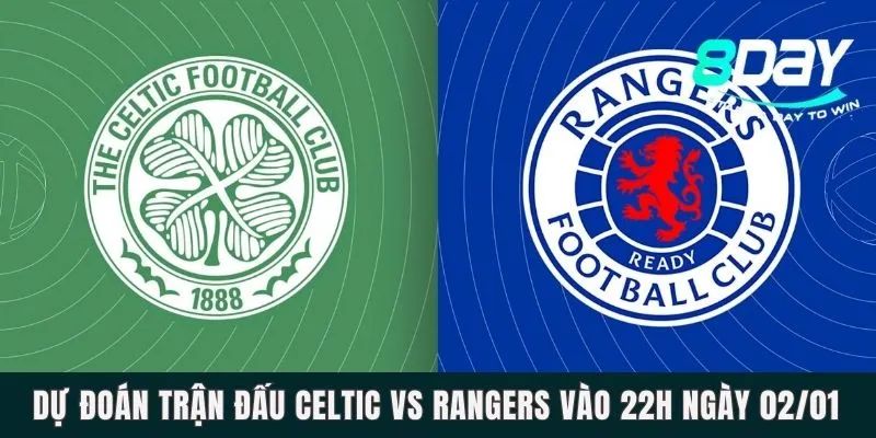 Dự Đoán Trận Đấu Celtic Vs Rangers Vào 22h Ngày 02/01
