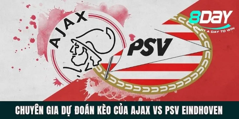 Chuyên gia dự đoán kèo của Ajax vs PSV Eindhoven