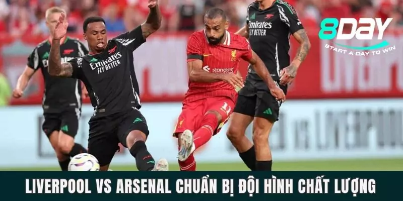 Liverpool vs Arsenal chuẩn bị đội hình chất lượng