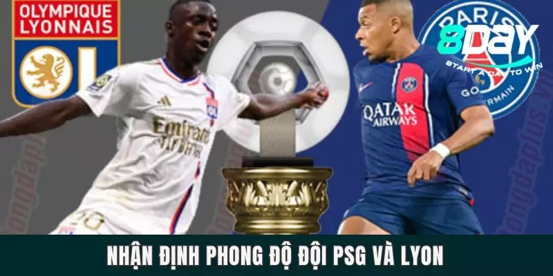 Nhận định phong độ đội PSG và Lyon