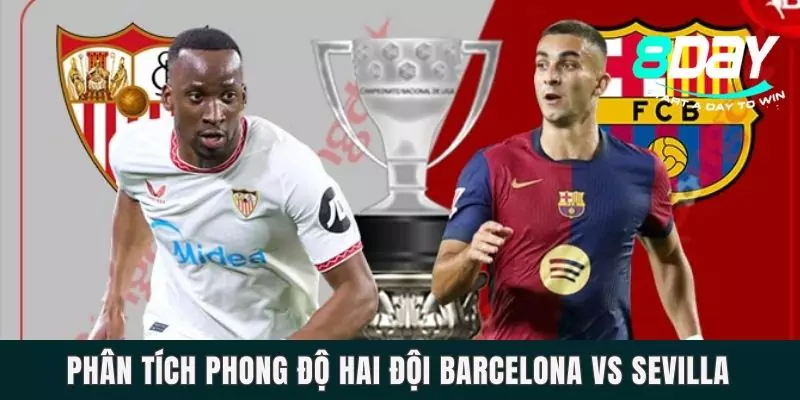 Phân tích phong độ hai đội Barcelona vs Sevilla