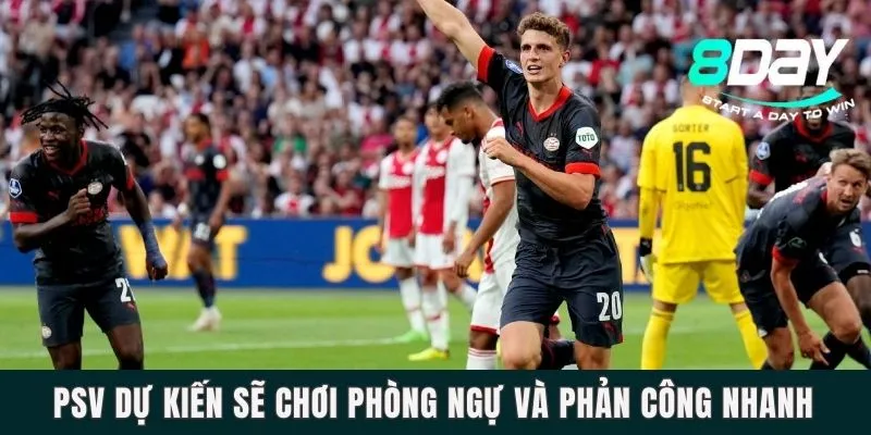 PSV dự kiến sẽ chơi phòng ngự và phản công nhanh